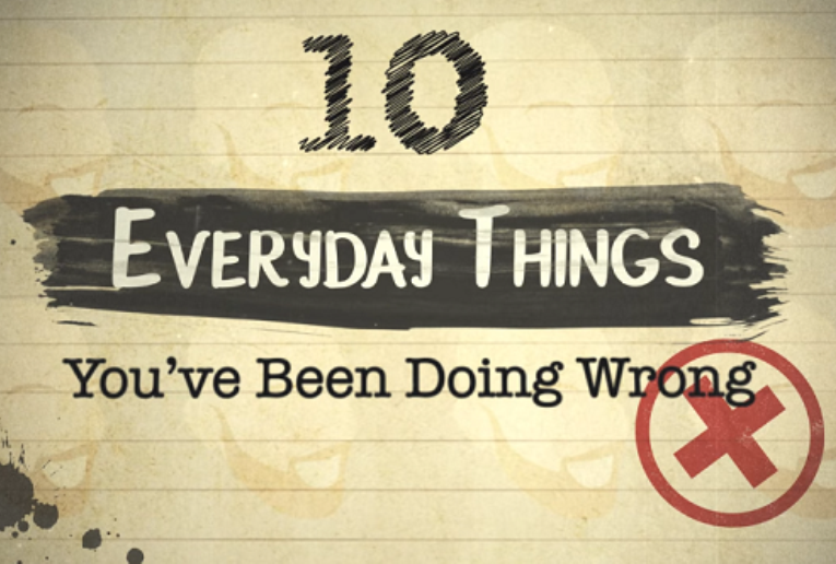 Watch 10 Everyday Things You Ve Been Doing Wrong