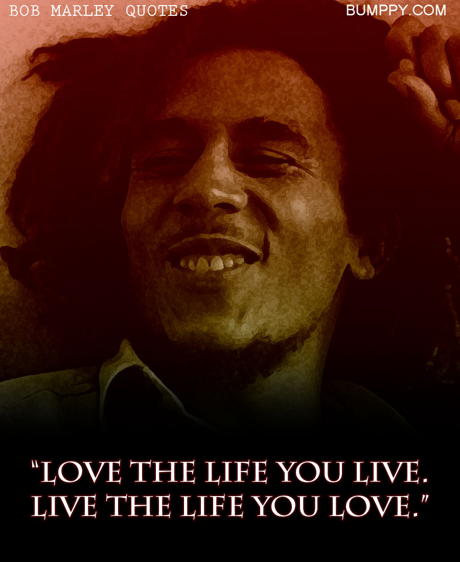 “Love the life you live Live the life you love ”